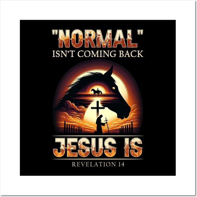 Horse Normal Isn't Coming Back Jesus Is Wall Art by Che Tam CHIPS